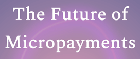The Future of MicroPayments 2020